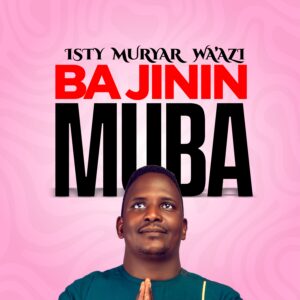 DOWNLOAD: Isty Muryar Wa’azi – Ba Jinin Muba