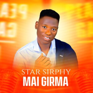 DOWNLOAD: Star P Sirphy – Mai Girma Ft. Naphtali Yakubu