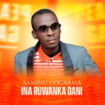 DOWNLOAD: Saminu Gogarma Ft. Alpha Kabo – Ina Ruwanka Dani