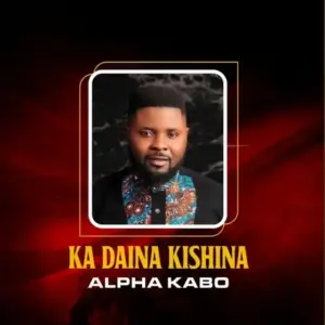 DOWNLOAD: Alpha Kabo – Ka Daina Kishi Na