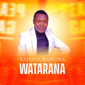 DOWNLOAD: Yahaya Rayuwa – Watarana