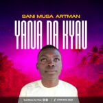 DOWNLOAD: Sani Musa Artman – Yana Da Kyau
