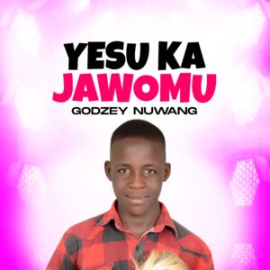 DOWNLOAD MP3: Godzey Nuwang – Yesu Ka Jawomu