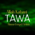 DOWNLOAD MP3: Hausa Gospel Artist – Allah Kabani Tawa