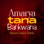 DOWNLOAD MP3: Hausa Gospel Artists – Amarya Tana Bankwana