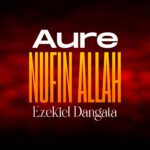 DOWNLOAD MP3: Ezekiel Dangata – Aure Nufin Allah