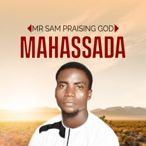 DOWNLOAD MP3: Mr Sam Praising God – Mahassada