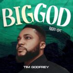 DOWNLOAD MP3: Tim Godfrey – Big God (Radio Edit)
