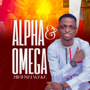 DOWNLOAD MP3: Mr D Mai Waka – Alpha & Omega
