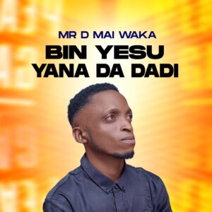 DOWNLOAD MP3: Mr D Mai Waka – Bin Yesu Yana Da Dadi