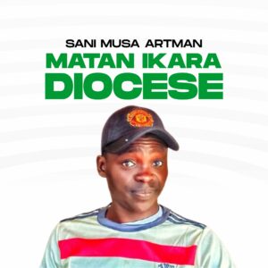 DOWNLOAD MP3: Sani Musa Artman – Matan Ikara Diocese