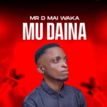 DOWNLOAD MP3: Mr D Mai Waka – Mu Daina