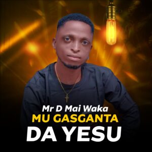 DOWNLOAD MP3: Mr D Mai Waka – Mu Gasganta Da Yesu