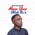 DOWNLOAD MP3: Mr D Mai Waka – Muna Yiwa Allah Ba’a