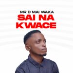 DOWNLOAD MP3: Mr D Mai Waka – Sai Na Kwace