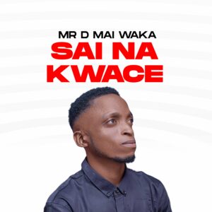 DOWNLOAD MP3: Mr D Mai Waka – Sai Na Kwace