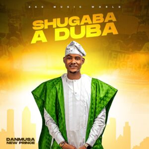 DOWNLOAD MP3: Danmusa New Prince -Shugaba A Duba