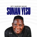 DOWNLOAD MP3: Isty Muryar Wa’azi – Sunan Yesu