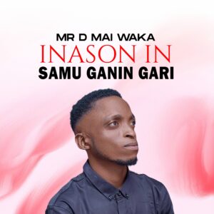 DOWNLOAD MP3: Mr D Mai Waka –  Inason In Samu Ganin Gari