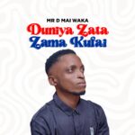 DOWNLOAD MP3: Mr D Mai Waka – Duniya Zata Zama Kufai