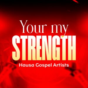 DOWNLOAD MP3: Hausa Gospel Artists – You Are My Strength