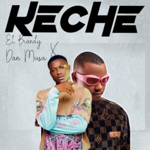 DOWNLOAD MP3: El Brandy – Keche Ft. Danmusa New Prince