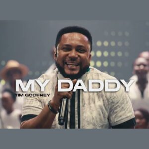 DOWNLOAD MP3: Tim Godfrey – My Daddy Ft. Fearless Community