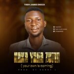 DOWNLOAD MP3: Tiseh James Enock – Naka Yana Zuwa (Your Own Is Coming)