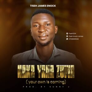 DOWNLOAD MP3: Tiseh James Enock – Naka Yana Zuwa (Your Own Is Coming)