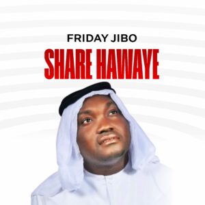 DOWNLOAD MP3: Friday Jibo – Share Hawaye