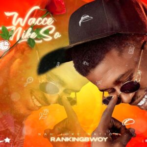 DOWNLOAD MP3: Rankingbwoy – Wacce Nakeso (Freestyle) Inason Mace Mai Shagwaba
