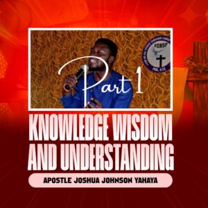 DOWNLOAD MP3: Apostle Joshua Johnson Yahaya – Wisdom, Knowledge and Understanding Part One (1)