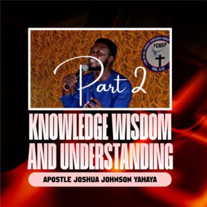 DOWNLOAD MP3: Apostle Joshua Johnson Yahaya – Wisdom, Knowledge and Understanding Part Two (2)