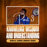 DOWNLOAD MP3: Apostle Joshua Johnson Yahaya – Wisdom, Knowledge and Understanding Part Three (3)