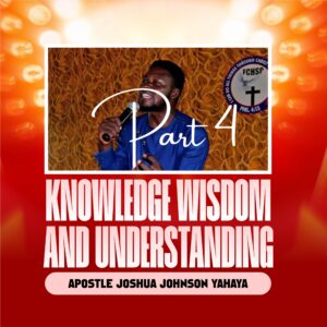 DOWNLOAD MP3: Apostle Joshua Johnson Yahaya – Wisdom, Knowledge and Understanding Part Four (4)
