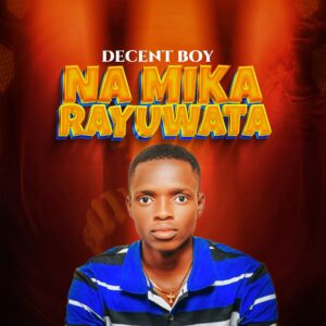 DOWNLOAD MP3: Decent Boy – Na Mika Rayuwata