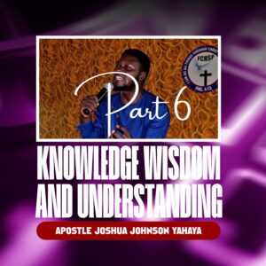 DOWNLOAD MP3: Apostle Joshua Johnson Yahaya – Wisdom, Knowledge and Understanding Part Six (6)