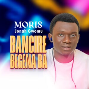 DOWNLOAD MP3: Moris Jonah Gwomu – Bancire Begena Ba
