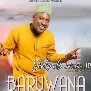 DOWNLOAD MP3: Sheks JP Musa – Baruwana  Full Audio Album