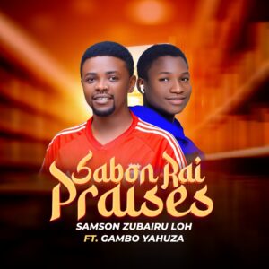 DOWNLOAD MP3: Samson Zubairu Loh – Sabon Rai Praises Ft. Gambo Yahuza