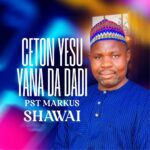 DOWNLOAD MP3: Pst Markus Shawai – Ceton Yesu Yana Da Dadi