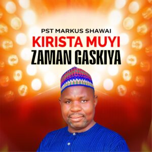 DOW NLOAD MP3: Pst Markus Shawai – Kirista Muyi Zaman Gaskiya