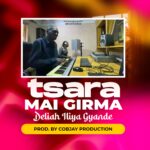 DOWNLOAD MP3: Deliah Iliya Gyande – Tsara mai Girma