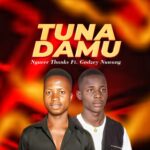 DOWNLOAD MP3: Nguver Thanks – Tuna Damu Ft. Godzey Nuwang