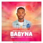DOWNLAOD MP3: Master Zing Zing – Babyna