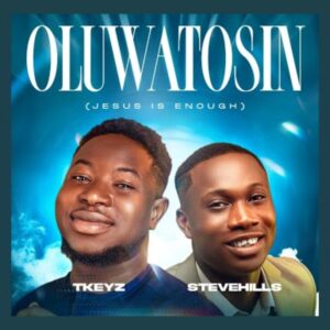 DOWNLOAD MP3: TKeyz – Oluwatosin (Jesus Is Enough) Mp3 Audio by TKeyz Ft. SteveHills