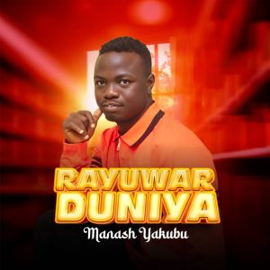 DOWNLOAD MP3: Manash Yakubu – Rayuwar Duniya