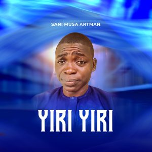 DOWNLOAD MP3: Sani Musa Artman – Yiri Yiri
