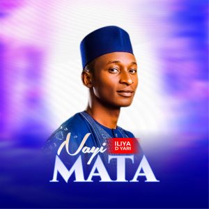 DOWNLOAD MP3: Iliya D Yari – Nayi Mata