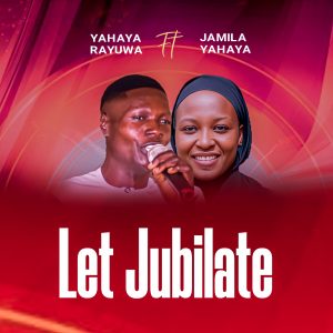 DOWNLOAD MP3: Yahaya Rayuwa – Let Jubilate Ft. Jamila Yahaya